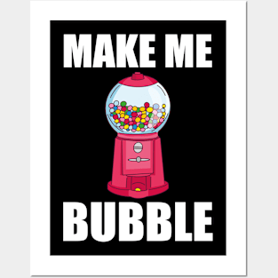 Chewing Gum Automatic Saying - Make Me Bubble Posters and Art